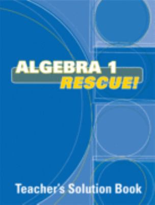 Algebra 1 Rescue Teacher’s Solution Book