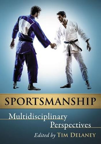Sportsmanship: Multidisciplinary Perspectives by Tim Delaney: Used