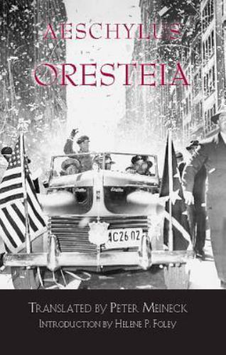 Oresteia Aeschylus, Meineck, Peter, Foley, Helene P. paperback Used – Good