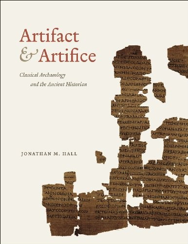 ARTIFACT AND ARTIFICE: CLASSICAL ARCHAEOLOGY AND THE By Jonathan M. Hall *VG+*