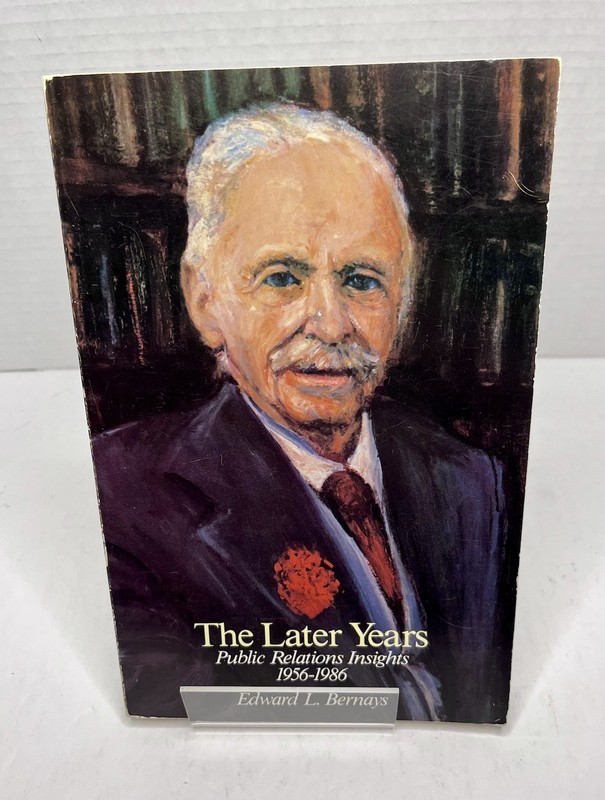The Later Years: Public Relations Insights, 1956-1986 by Bernays, Edward L.