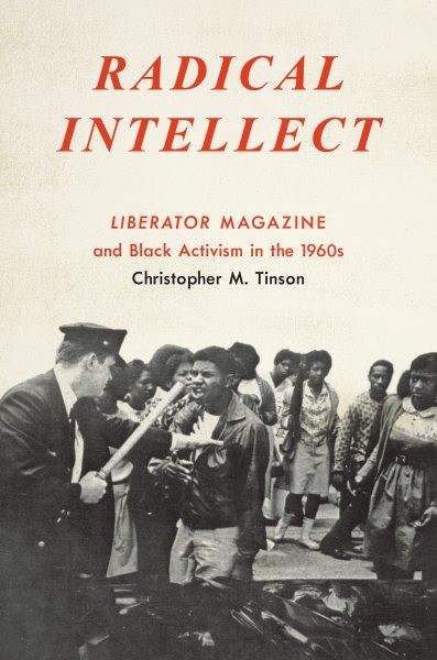 Radical Intellect : Liberator Magazine and Black Activism in the 1960s, Paper…