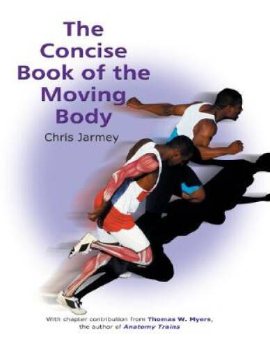 The Concise Book of the Moving Body – Paperback By Jarmey, Chris – GOOD