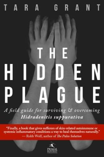 The Hidden Plague: A Field Guide for Surviving & Overcoming Hidradenitis: Used