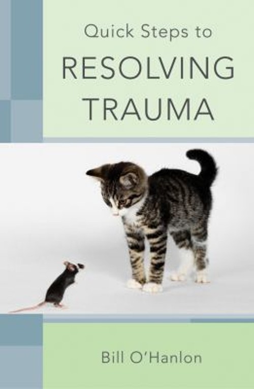 Quick Steps to Resolving Trauma Paperback Bill O’Hanlon