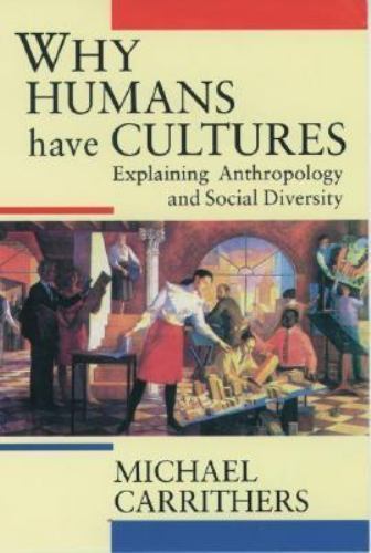 Why Humans Have Cultures: Explaining Anthropology and Social Diversity