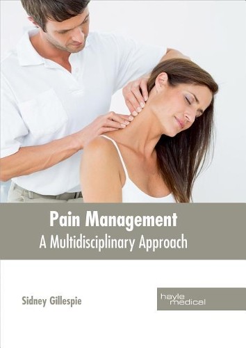 Pain Management: A Multidisciplinary Approach (Hardback)