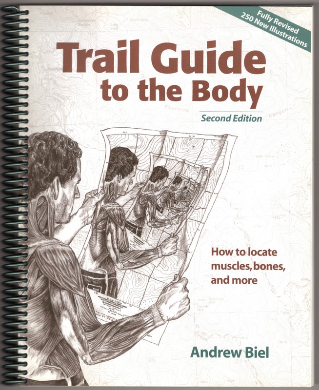 Trail Guide to the Body: How to Locate Muscles, Bones, and More ~ Biel, Andrew