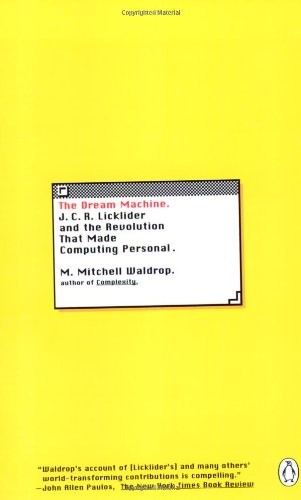 The Dream Machine: J.C.R. Licklider and the Revolution That Made Computing P…