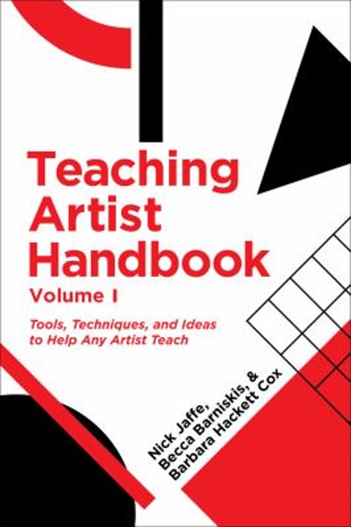 Teaching Artist Handbook Vol. 1 : Volume 1: Tools, Techniques, an