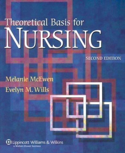 Theoretical Basis for Nursing, 2nd Edition by Evelyn M. Wills; Melanie McEwen