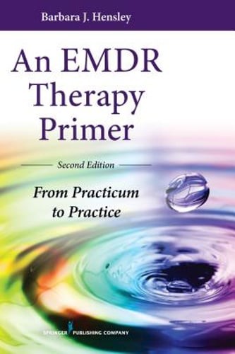 An EMDR Therapy Primer: From Practicum to Practice by PhD Hensley, Barbara J