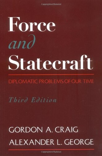 FORCE AND STATECRAFT: DIPLOMATIC PROBLEMS OF OUR TIME By Gordon A. Craig NEW