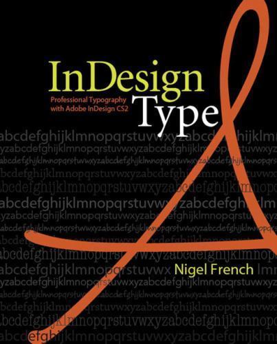 Indesign Type: Professional Typography with Adobe Indesign CS2 by French, Nigel