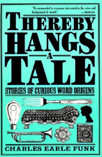 Thereby Hangs a Tale: Stories of Curious Word Origins (Perenn – VERY GOOD
