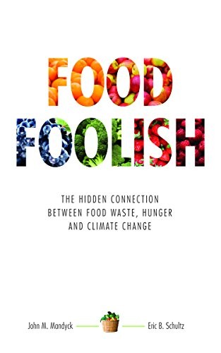 Food Foolish: The Hidden Connection Between Food Waste, Hunger and Climate Chan
