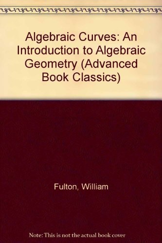 Algebraic Curves: An Introduction to Algebraic Geometry (Advanced Book Class…