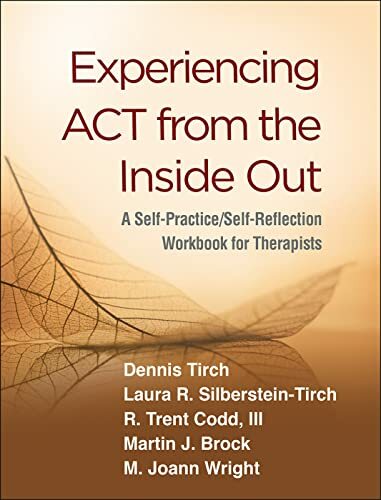 Experiencing ACT from the Inside Out: A Self-Pr, Tirch, Silberstein-Tirch, T**