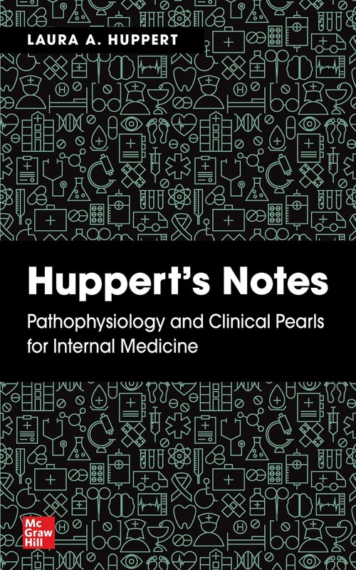 Huppert’s Notes: Pathophysiology and Clinical Pearls for Internal Medicine