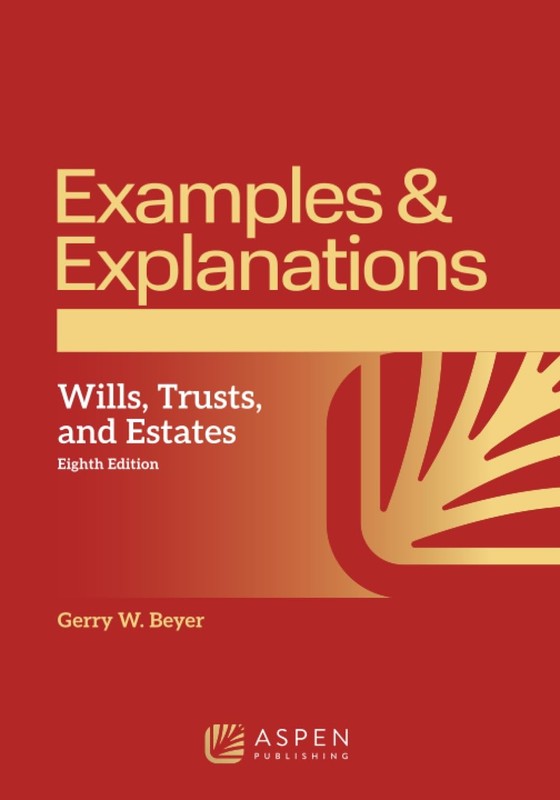 Examples & Explanations for Wills, Trusts, and Estates by Gerry W. Beyer