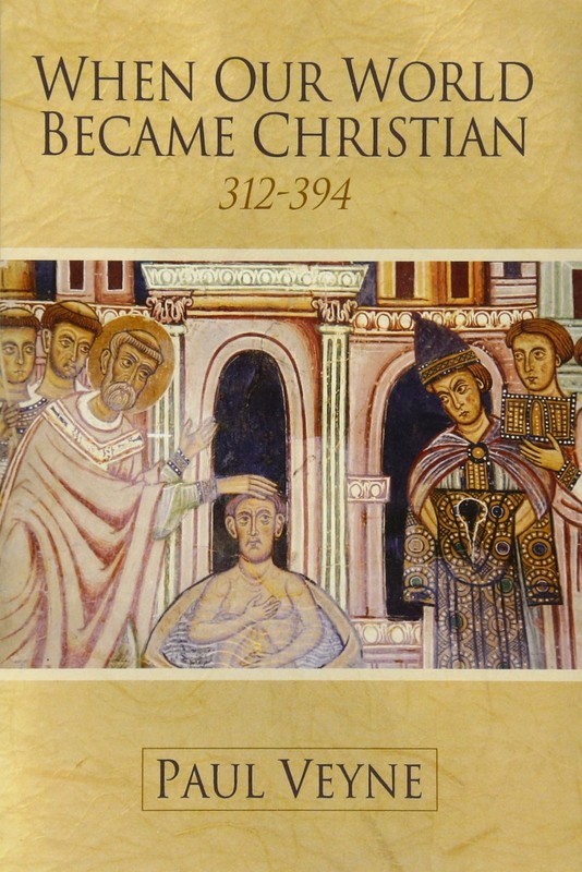 When Our World Became Christian: 312 – 394