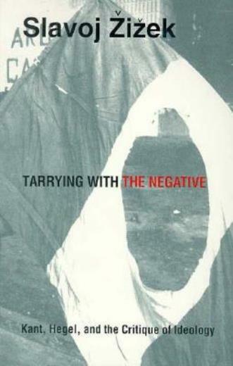 Tarrying With The Negative: Kant, Hegel, And The Critique Of Ideology