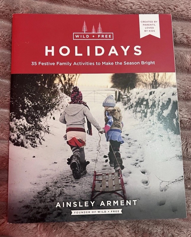 Wild and Free Holidays : 35 Festive Family Activities by A Arment Christmas