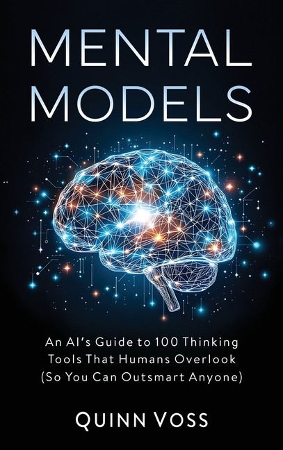 Mental Models: An Ai’s Guide To 100 Thinking Tools That Huma…