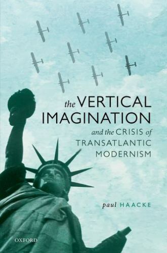The Vertical Imagination and the Crisis of Transatlantic Modernism by Paul…