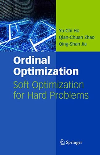 Ordinal Optimization: Soft Optimization for Hard Problems