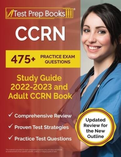 CCRN Study Guide 2022 – 2023: 475 Practice Exam Questions and Adult – VERY GOOD