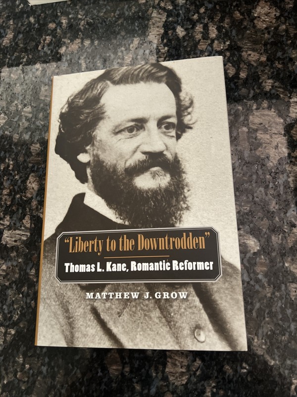 Liberty to the Downtrodden : Thomas L. Kane, Romantic Reformer, Hardcover by …