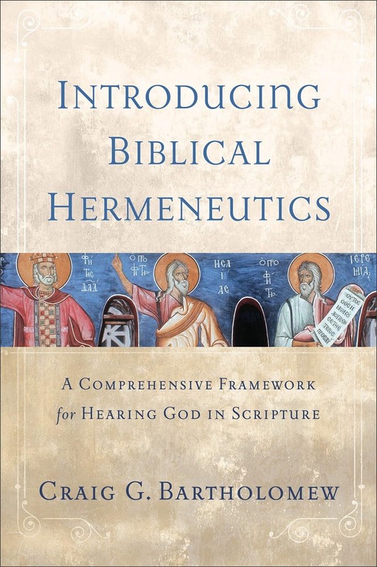 Introducing Biblical Hermeneutics by Craig G. Bartholomew