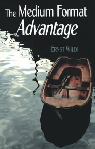 Medium Format Advantage, The by Ernst Wildi