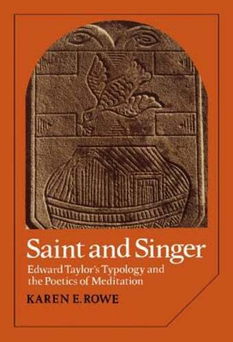 Saint and Singer: Edward Taylor’s Typology and the Poetics of Meditation by Rowe