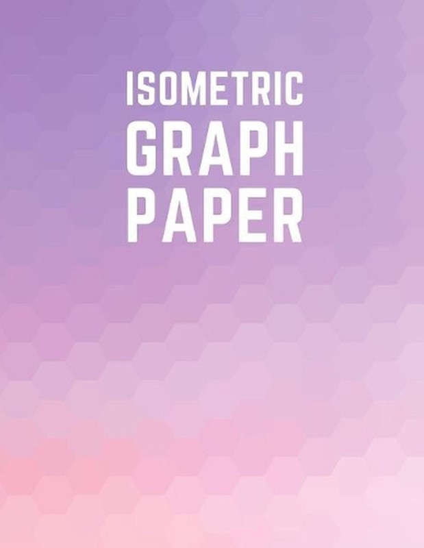 Isometric Graph Paper: Draw Your Own 3D, Sculpture or Landscaping Geometric Desi