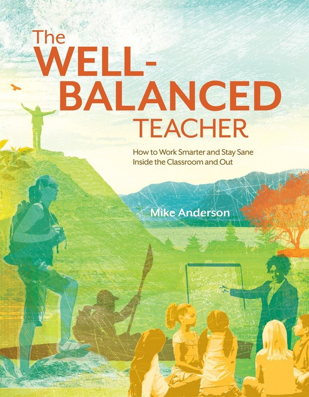 The Well-Balanced Teacher: How to Work Smarter and Stay Sane Inside the Clas…