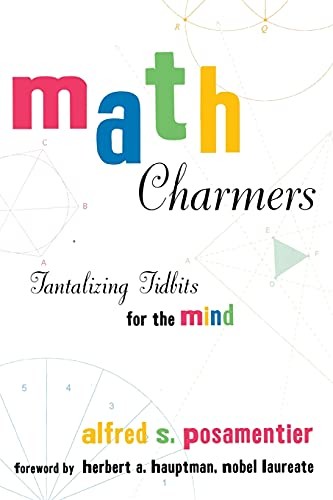 Math Charmers: Tantalizing Tidbits for the Mind By Alfred S. Pos