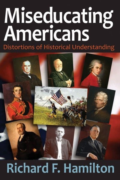 Miseducating Americans : Distortions of Historical Understanding, Hardcover b...