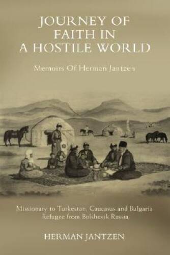 JOURNEY OF FAITH IN A HOSTILE WORLD: MEMOIRS OF HERMAN JANTZEN – VERY GOOD