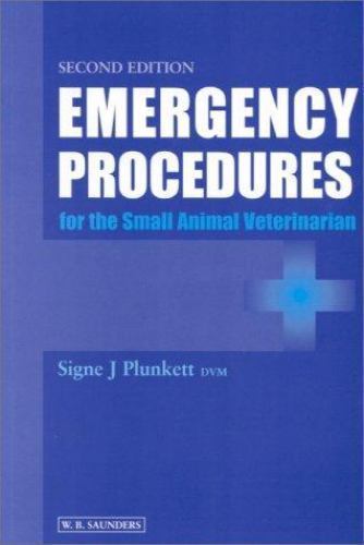 Emergency Procedures for the Small Animal Veterinarian Plunkett DVM, Signe J. p