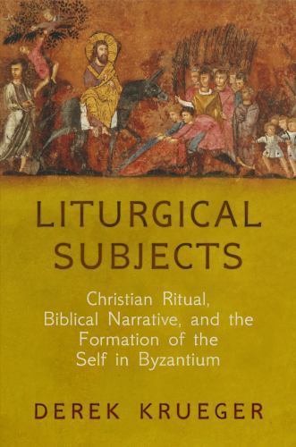 Liturgical Subjects: Christian Ritual, Biblical Narrative, and the Formation of