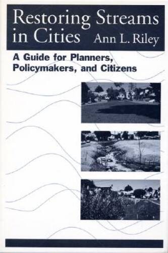 Restoring Streams in Cities: A Guide for Planners, Policymakers, and C – GOOD