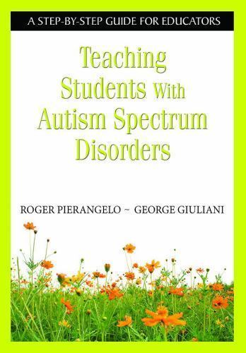 Teaching Students With Autism Spectrum Disorders : A Step-by-Step Guide for E…