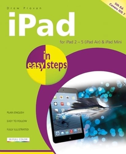 iPad in Easy Steps: Covers iOS 7 for iPad 2 – 5 (iPad Air) and iPad Mini: Used