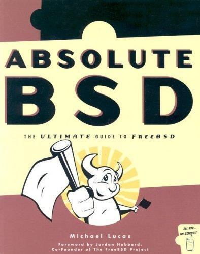 Absolute Bsd: The Ultimate Guide to Free Bsd by Michael Lucas