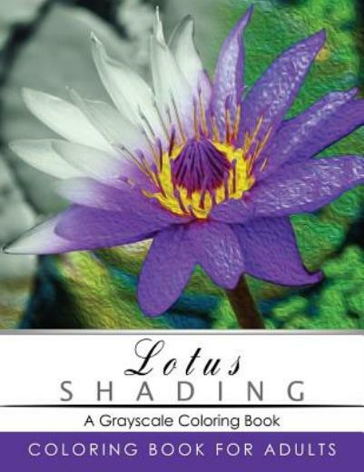 Lotus Shading Coloring Book: Grayscale Coloring Books For Adults Relaxation…