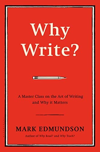 Why Write?: A Master Class on the Art of Writin. Edmundson*#
