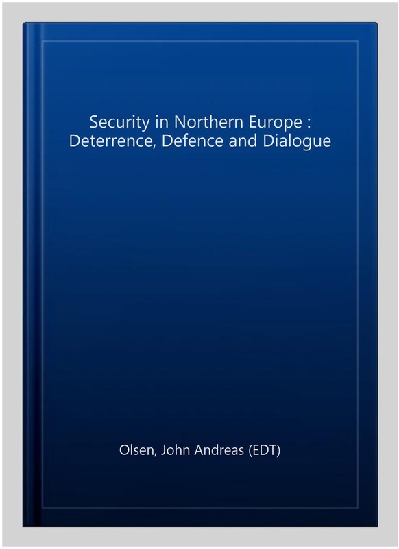 Security in Northern Europe : Deterrence, Defence and Dialogue, Paperback by …