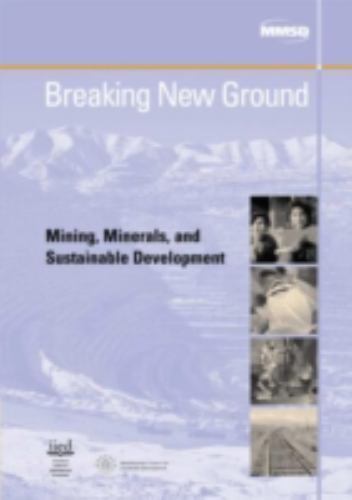 Breaking New Ground : Mining, Minerals, and Sustainable Development : The Rep…